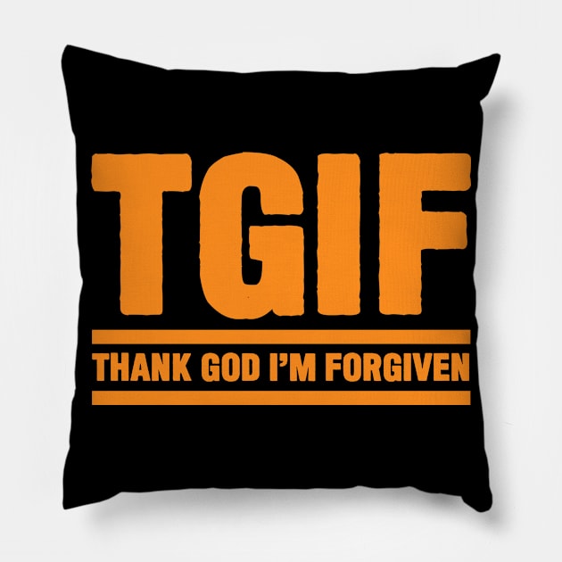 TGIF - Thank God I am Forgiven Pillow by Plushism