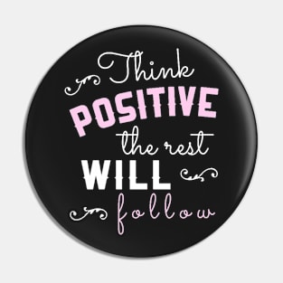 Think positive, the rest will follow Pin