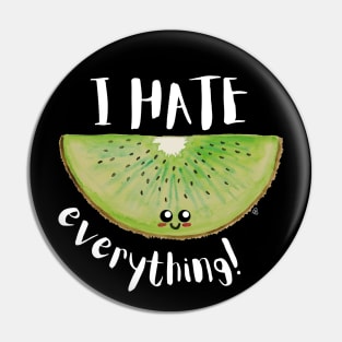 I Hate Everything, Kawaii Kiwi Slice - Sarcastic Cute Hater (black t-shirt) Pin