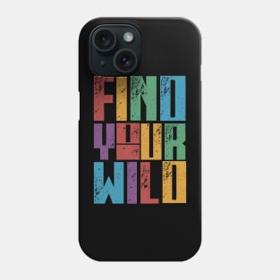 Find Your Wild Phone Case