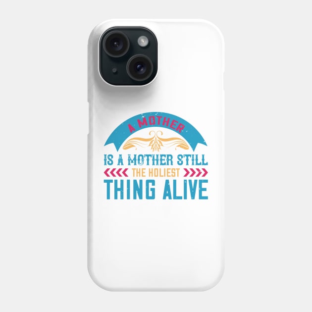 A mother is a mother still, the holiest thing alive Phone Case by 4Zimage