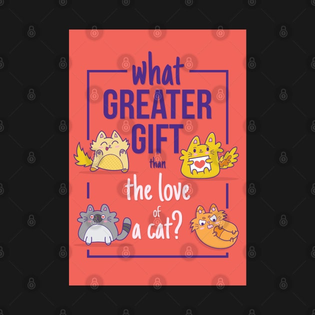 What Greater Gift Than The Love of a Cat by PosterpartyCo