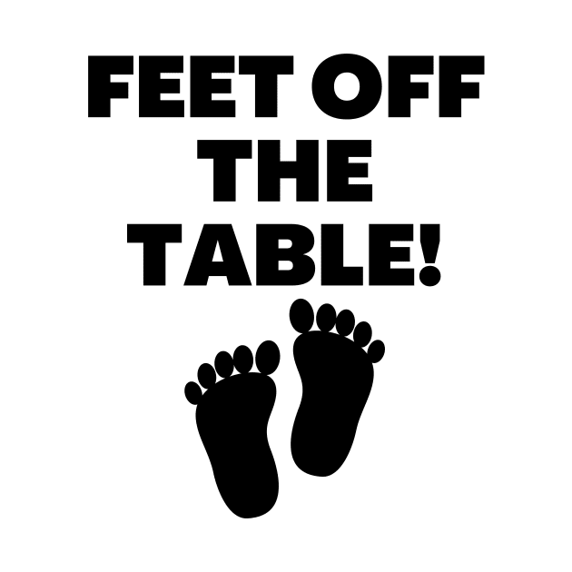 Feet Off The Table by Word and Saying