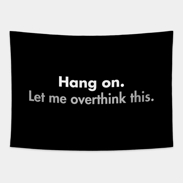 Hang on Let me overthink this Tapestry by YiannisTees