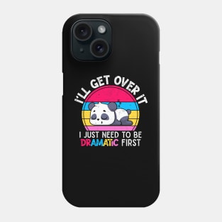 I'll Get Over It I Just Need To Be Dramatic First Lazy Panda Gift Phone Case