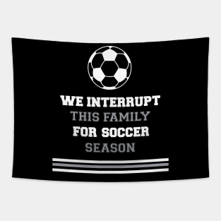 We Interrupt This Family for Soccer Season Tapestry