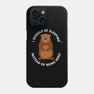 National Ground Hog Day; I should have been sleeping instead of being here Phone Case