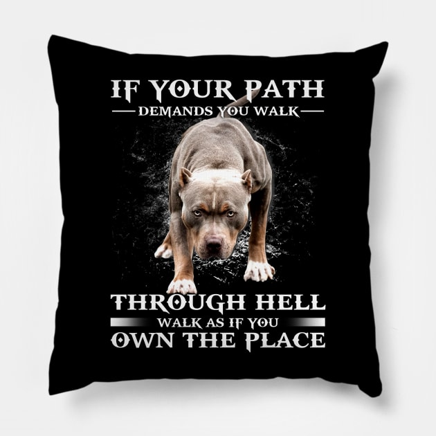Pitbull - If your path demands you walk through hell walk as if you own the place Pillow by designathome