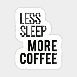 Less Sleep More Coffee Magnet