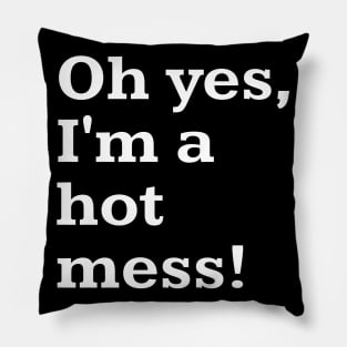 Oh yes, I'm a hot mess! Pillow