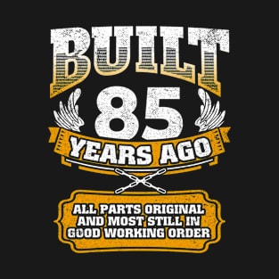 Built 85 Years Ago-All Parts Original Gifts 85th Birthday T-Shirt