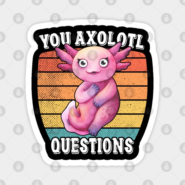 You Axolotl Questions Magnet by Charaf Eddine