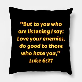 Bible Verse Luke 6:27 Pillow