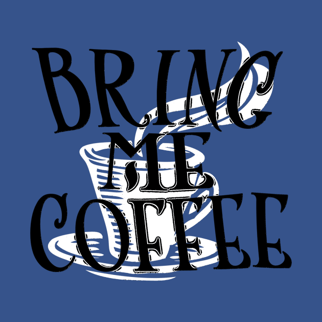 Bring Me Coffee by ShawnaMac