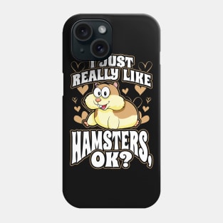 I just really like hamsters ok Phone Case