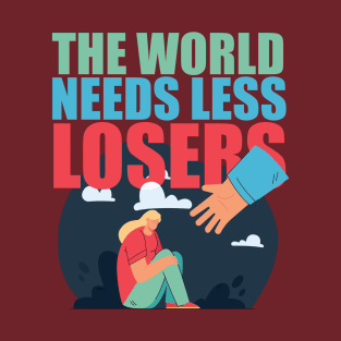 The World Needs Less Losers - Joe Rogan Gifts & Merchandise for Sale T-Shirt