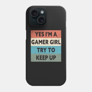 Yes I'm A Gamer Girl Try To Keep Up Funny Quote Design Phone Case