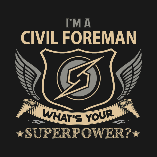 Civil Foreman T Shirt - Superpower Gift Item Tee by Cosimiaart