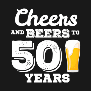 Cheers and Beers to 50 Years T-Shirt