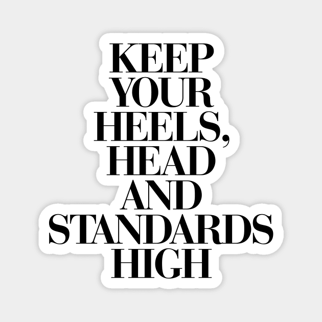 Keep Your Heels Head and Standards High Magnet by MotivatedType