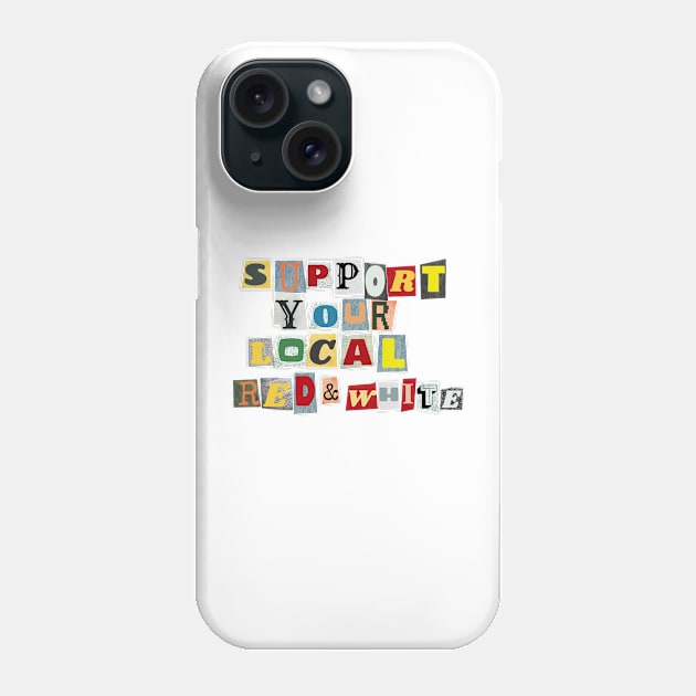 Support Your Local Red And White Phone Case by PhraseAndPhrase