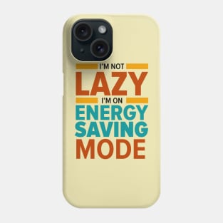 I'm not lazy I'm on energy saving mode T-Shirt Phone Case