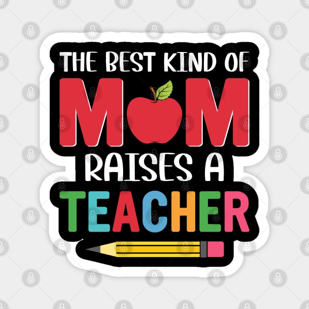 The BEst Kind Of Mom Raises A Teacher Magnet by busines_night