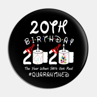 20th Birthday 2020 The Year When Shit Got Real Quarantined Pin