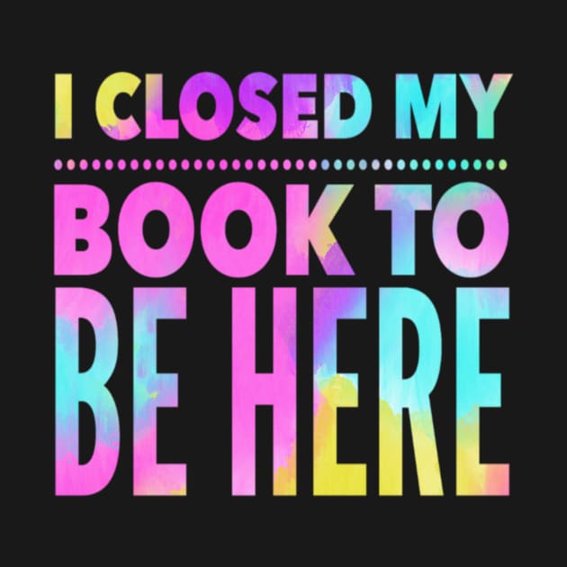 Book Lovers: I Closed My Book To Be Here, Bookworm, Bookish, Book Nerd, Reading by ThePinkPrincessShop