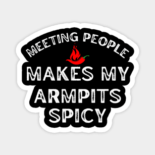 Meeting People Makes My Armpits Spicy Magnet