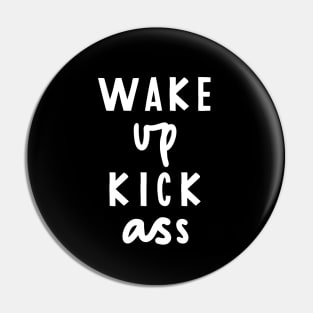 Wake Up Kick Ass black and white Pin