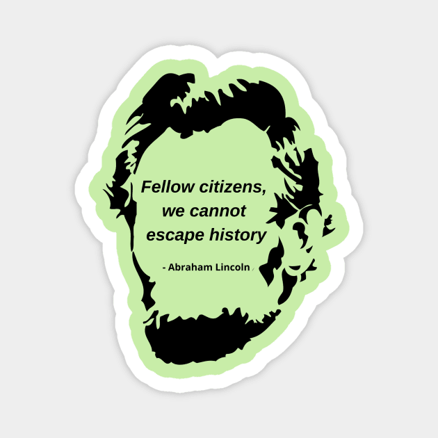 Abraham Lincoln history quote Magnet by ZanyPast