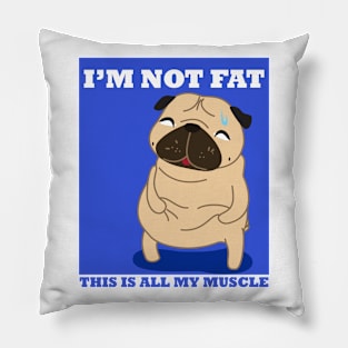 I'm not fat, Just my muscle Pillow