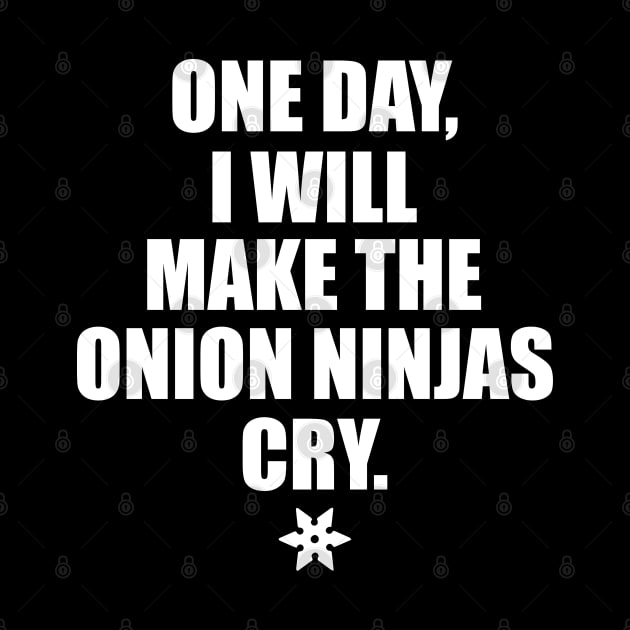 One day, I will make the onion ninjas cry. by TaliDe