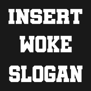 insert woke slogan, Sarcastic T-Shirt