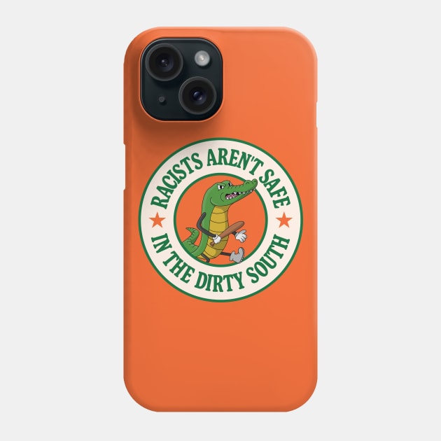 Racists Aren't Safe In The Dirty South - Anti Racism Gator Phone Case by Football from the Left