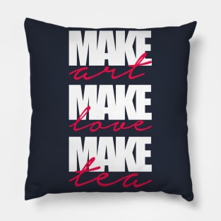 make art-make love-make tea Pillow