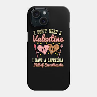 Dont Need Valentine Cafeteria Sweethearts Lunch Lady Phone Case