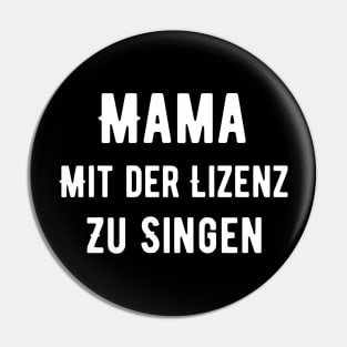 Mama Mit Der Lizenz Zu Singen Pin