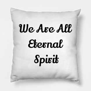 We Are All Eternal Spirit Pillow