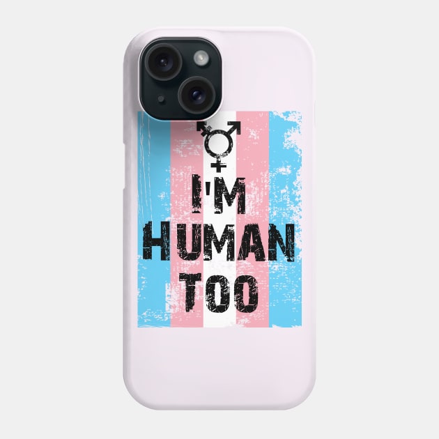 I'm Human Too Transgender Phone Case by Trans Action Lifestyle