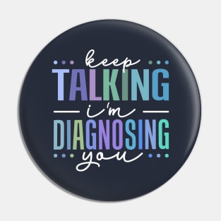 keep talking i'm diagnosing you Pin