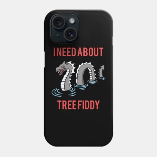 Loch Ness - I Need About Tree Fiddy Meme Phone Case