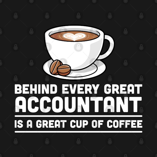 Behind every great Accountant is a great cup of coffee by cecatto1994