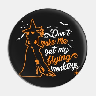 Don't Make Me Get My Flying Monkeys. Wicked Witch. Pin