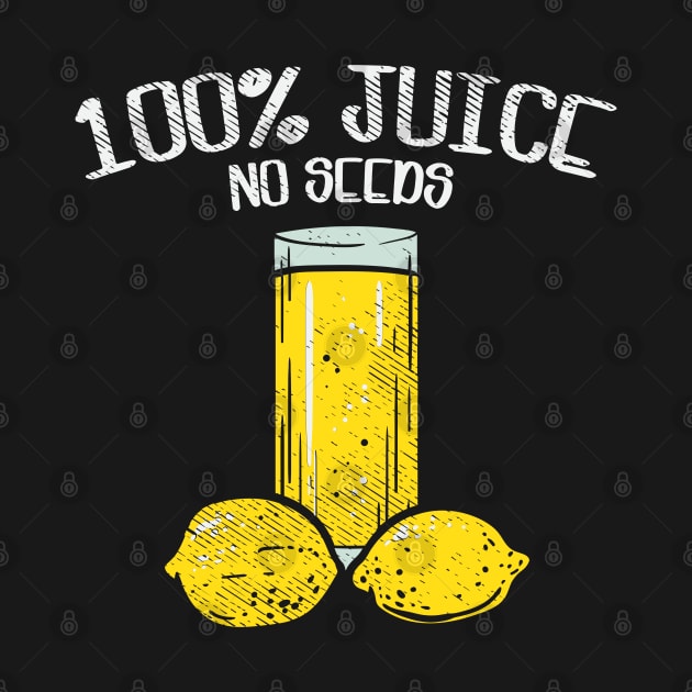 100% Juice No Seeds, Funny Vasectomy Gift T-Shirt by maxdax