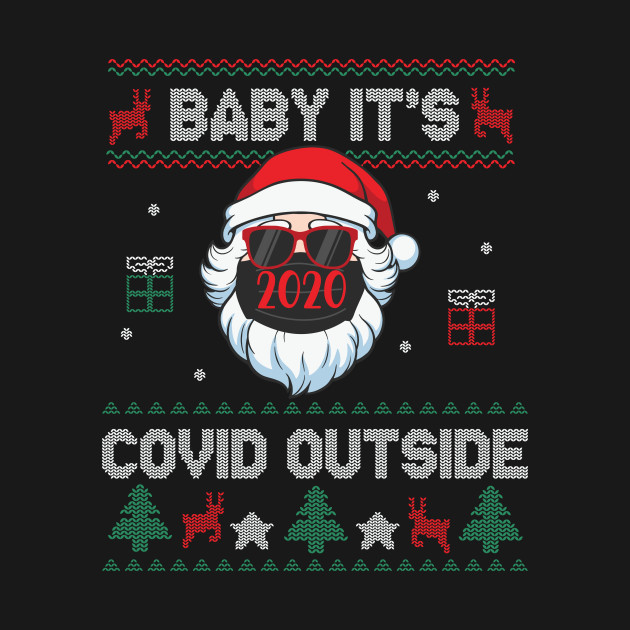 Discover Baby It's C.o-v.i.d Outside Santa Ugly Christmas Sweater T-shirt - Baby Its Covid Outside - T-Shirt