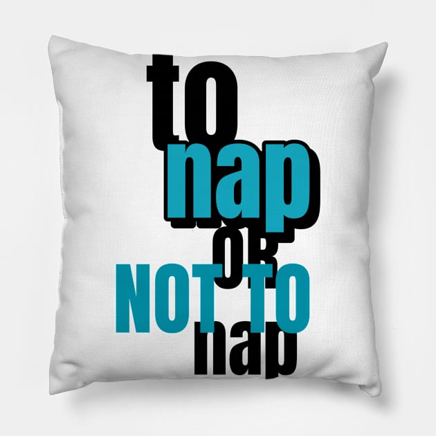 To Nap Or Not To Nap Pillow by marko.vucilovski@gmail.com