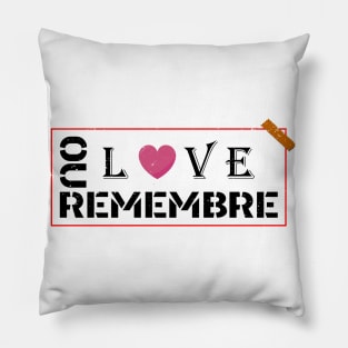 REMEMBRE OUR LOVE Pillow