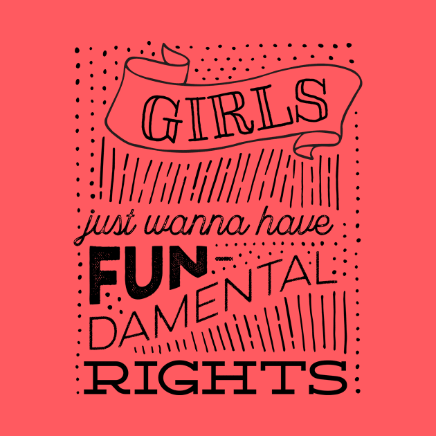 Girls Just Wanna Have Fun-damental Rights by kippygo